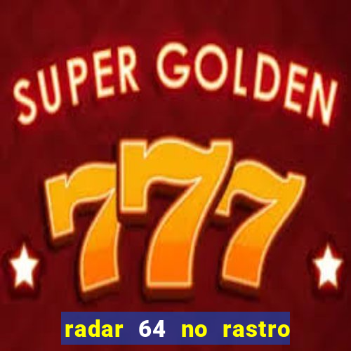 radar 64 no rastro da notícia eunápolis bahia