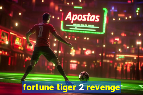 fortune tiger 2 revenge