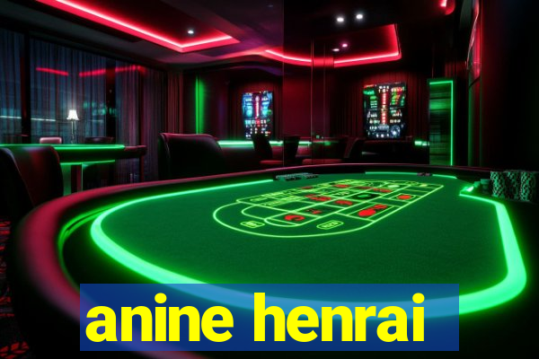 anine henrai