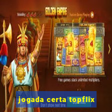 jogada certa topflix