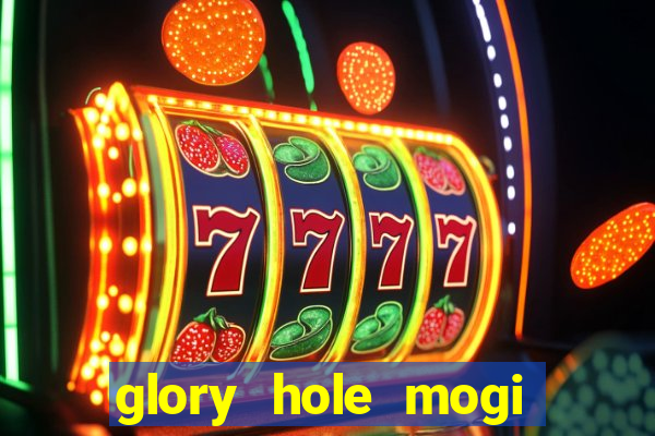 glory hole mogi das cruzes