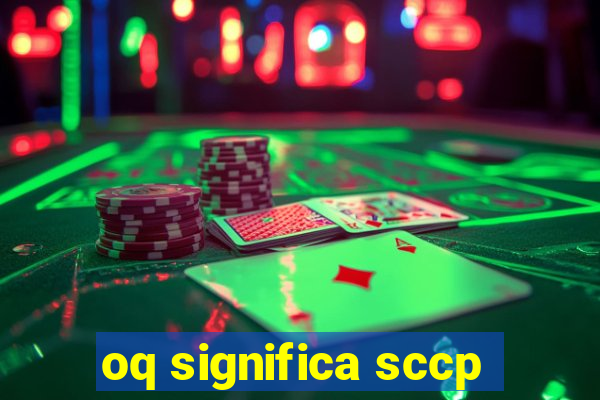 oq significa sccp