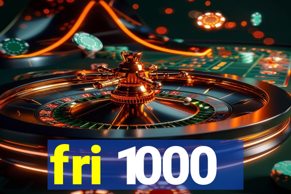 fri 1000