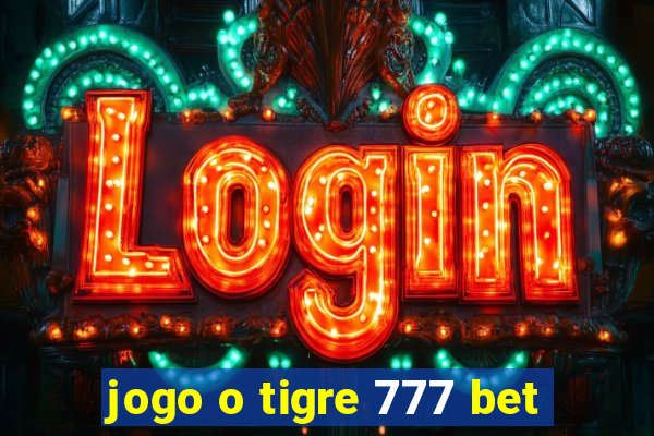 jogo o tigre 777 bet