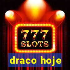 draco hoje