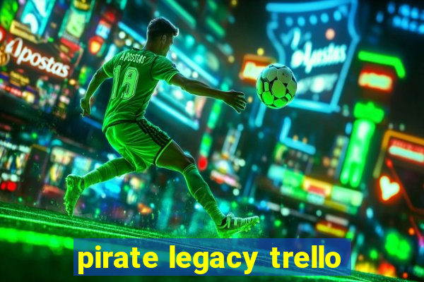 pirate legacy trello