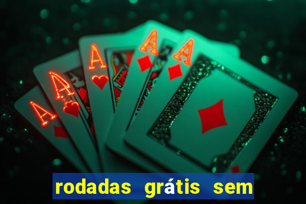 rodadas grátis sem depósito 2024