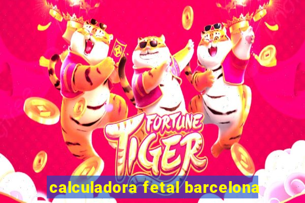 calculadora fetal barcelona