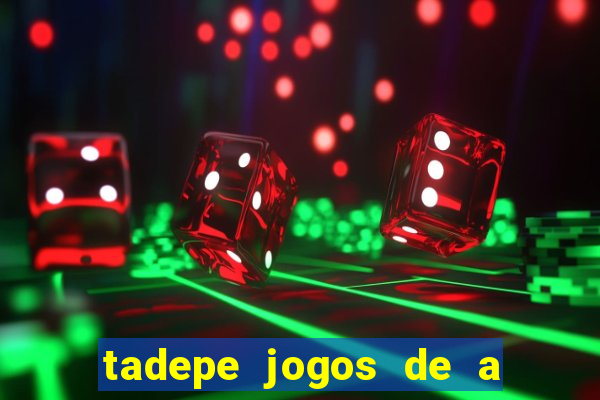 tadepe jogos de a  o