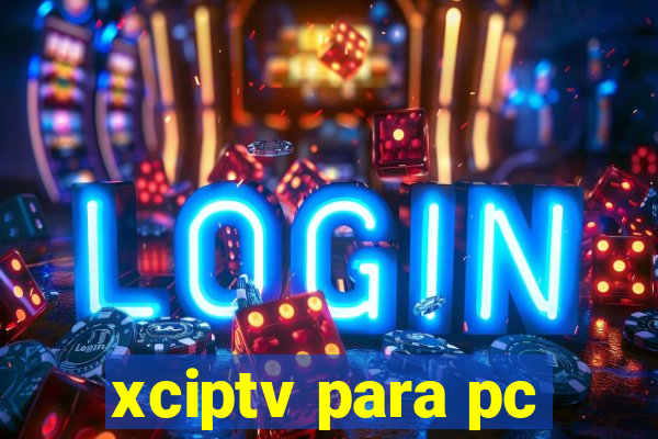 xciptv para pc