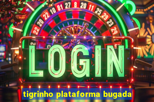 tigrinho plataforma bugada