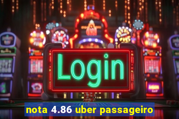 nota 4.86 uber passageiro