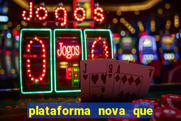 plataforma nova que ta pagando