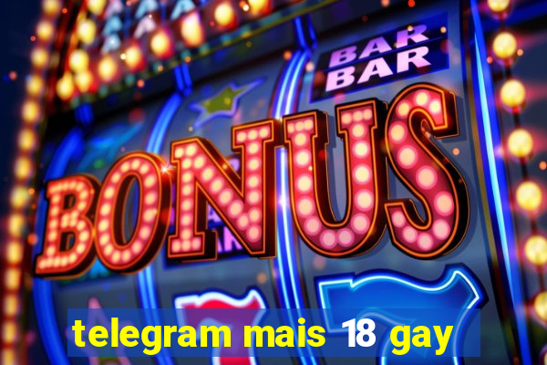 telegram mais 18 gay