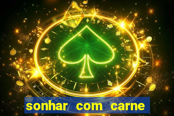 sonhar com carne assada jogo do bicho