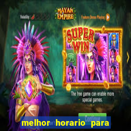 melhor horario para jogar brabet