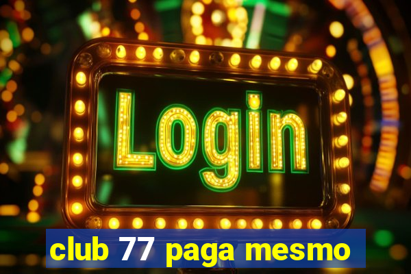 club 77 paga mesmo