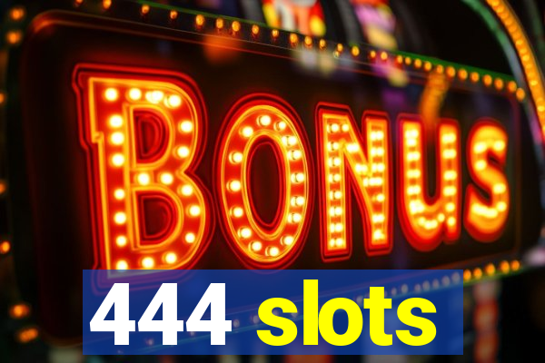 444 slots