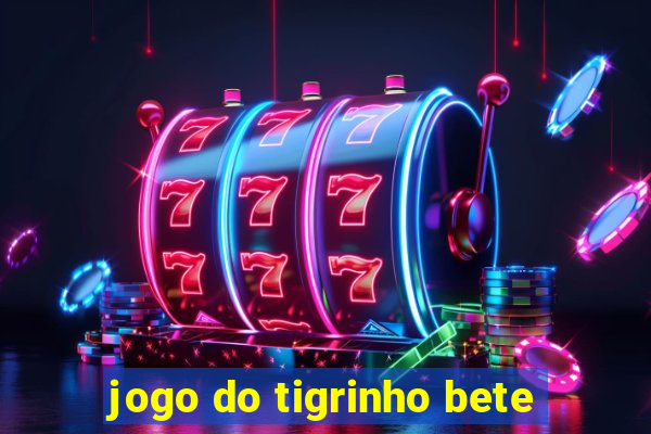 jogo do tigrinho bete