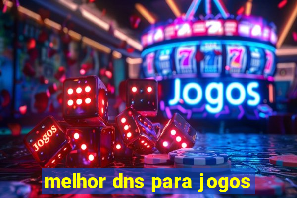 melhor dns para jogos