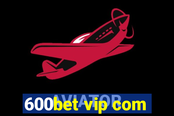 600bet vip com