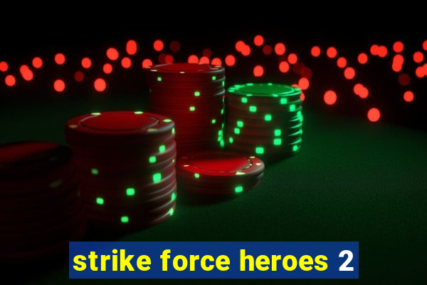 strike force heroes 2