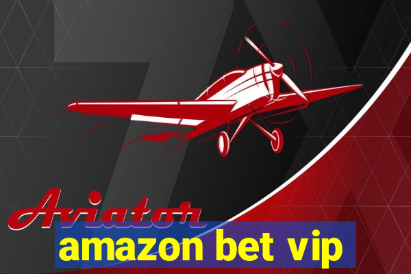 amazon bet vip