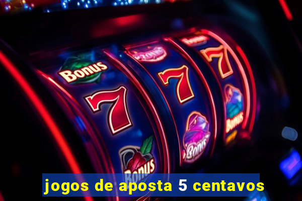 jogos de aposta 5 centavos