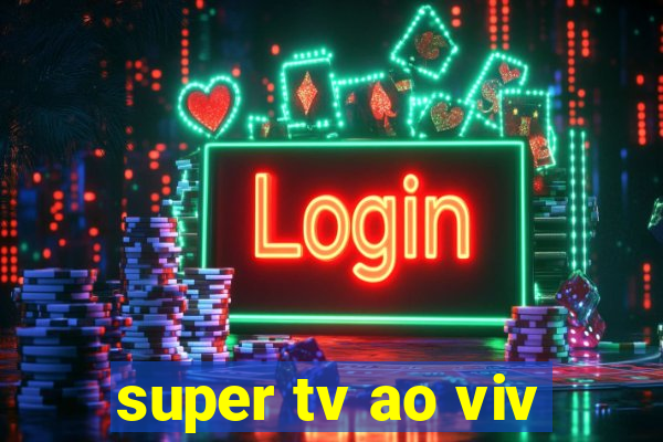 super tv ao viv