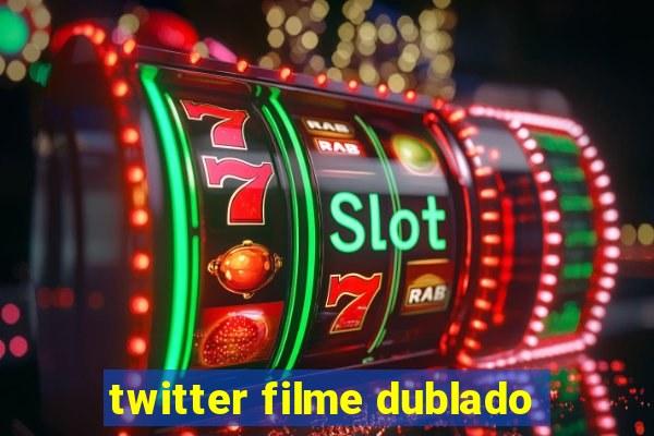 twitter filme dublado