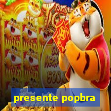 presente popbra