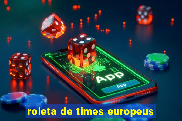 roleta de times europeus