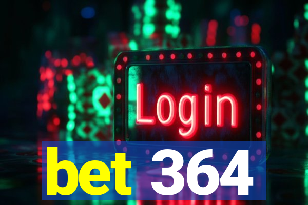 bet 364