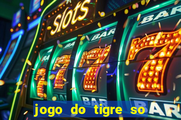 jogo do tigre so para brincar