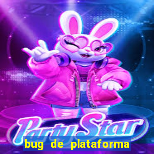 bug de plataforma de jogos