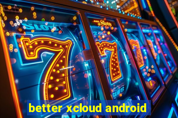 better xcloud android