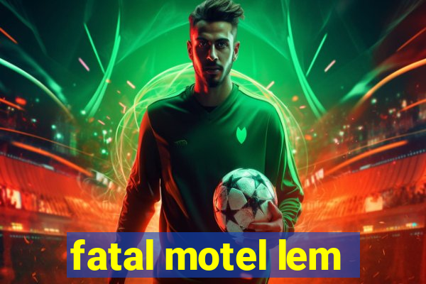 fatal motel lem