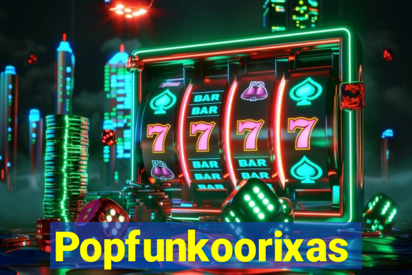 Popfunkoorixas