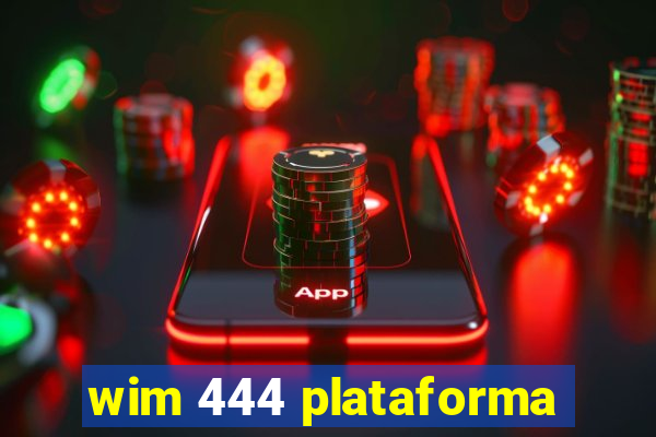 wim 444 plataforma