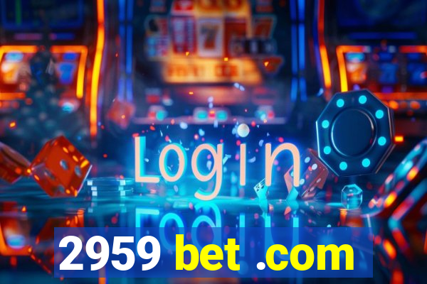 2959 bet .com