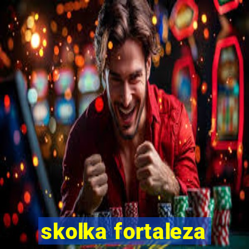 skolka fortaleza