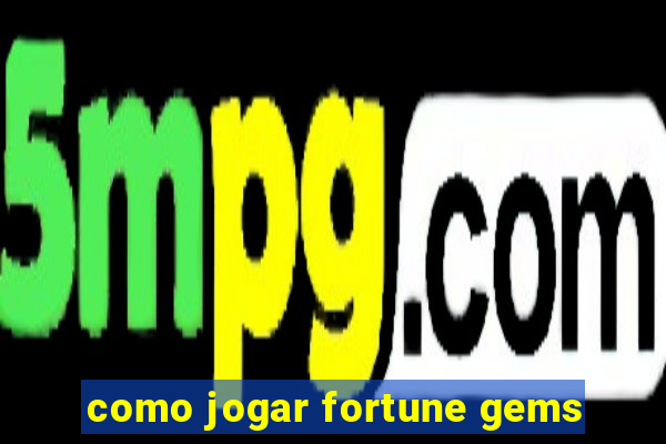 como jogar fortune gems