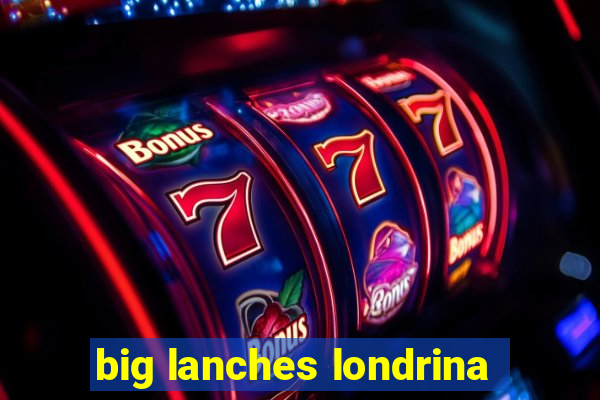 big lanches londrina