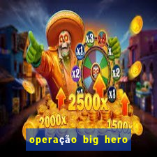 operação big hero assistir online