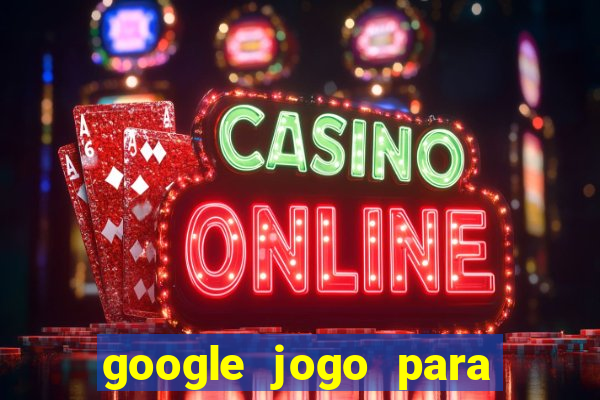 google jogo para ganhar dinheiro