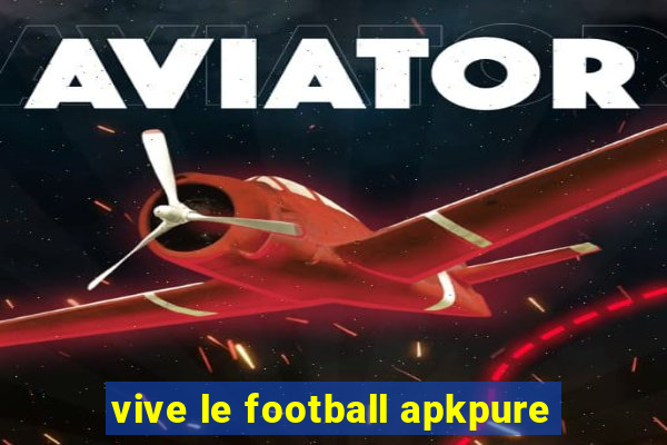 vive le football apkpure