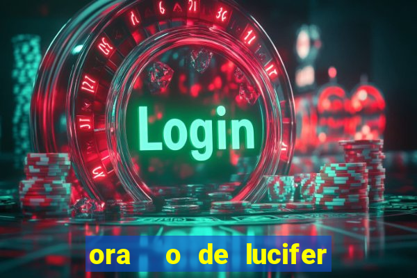 ora  o de lucifer para ganhar na mega sena