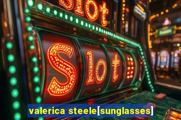 valerica steele[sunglasses]