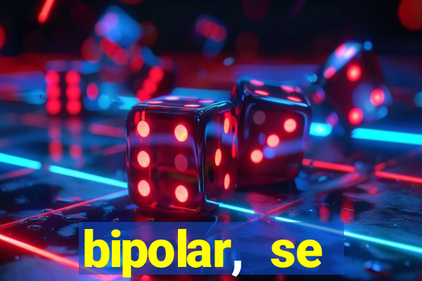 bipolar, se arrepende do que faz