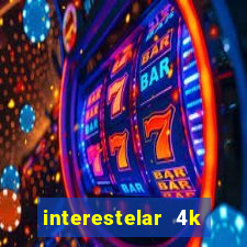 interestelar 4k dublado torrent